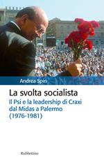 La svolta socialista. Il Psi e la leadership di Craxi dal Midas a Palermo (1976-1981)