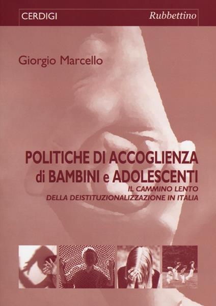 Politiche di accoglienza di bambini e adolescenti. Il «cammino lento» della deistituzionalizzazione in Italia - Giorgio Margello - copertina