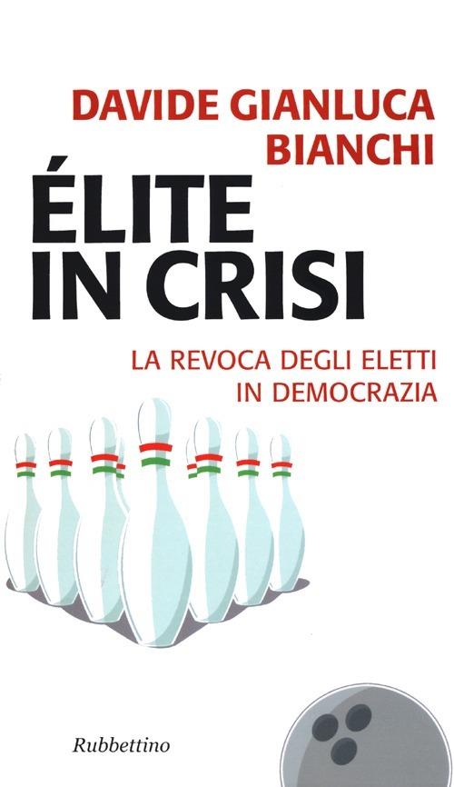 Élite in crisi. La revoca degli eletti in democrazia - Davide Gianluca Bianchi - copertina