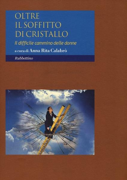 Oltre il soffitto di cristallo. Il difficile cammino delle donne - copertina