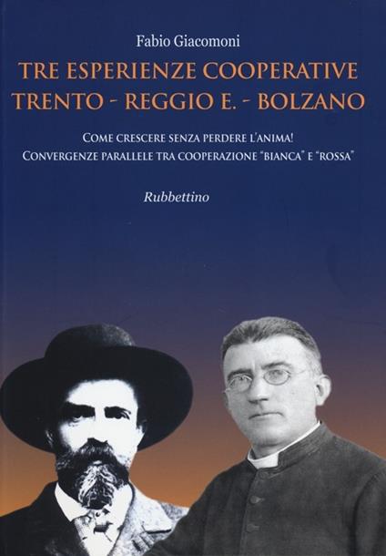 Tre esperienze cooperative: Trento, Reggio E., Bolzano. Come crescere senza perdere l'anima! Convergenze parallele tra cooperazione «bianca» e «rossa» - Fabio Giacomoni - copertina