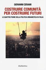 Costruire comunità per costruire futuri. Le quattro piume della politica urbanistica in Italia