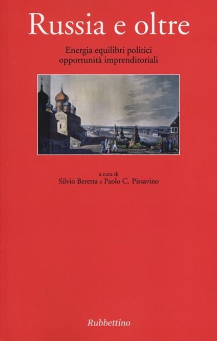 Russia e oltre. Energia equilibri politici opportunità imprenditoriali - copertina