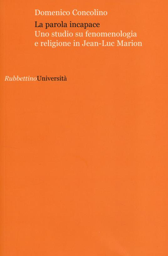 La parola incapace. Uno studio su fenomenologia e religione in Jean-Luc Marion - Domenico Concolino - copertina