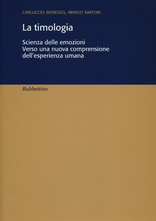 La timologia. Scienza delle emozioni. Verso una nuova comprensione dell'esperienza umana - Carluccio Bonesso,Arrigo Sartori - copertina