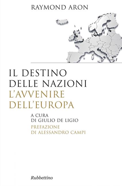 Il destino delle nazioni, l'avvenire dell'Europa - Raymond Aron,Giulio De Ligio - ebook
