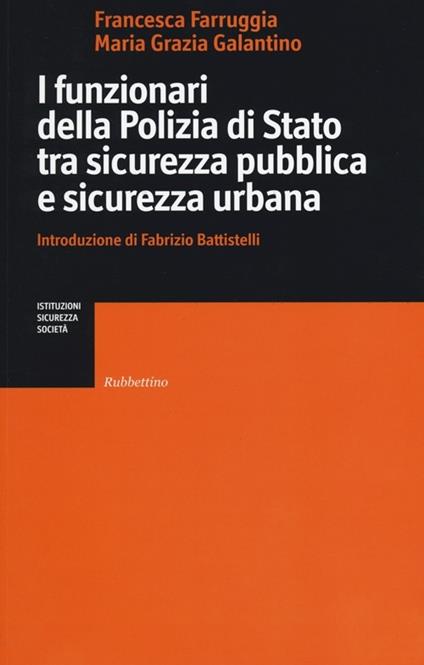I funzionari della Polizia di Stato tra sicurezza pubblica e sicurezza urbana - Francesca Farruggia,Maria Grazia Galantino - copertina