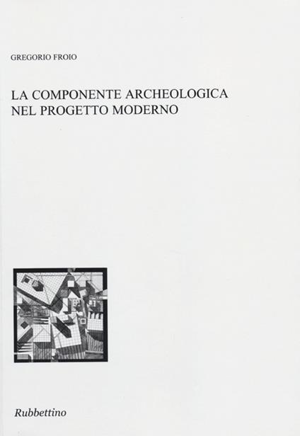 La componente archeologica nel progetto moderno - Gregorio Froio - copertina