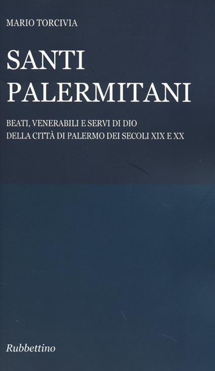 Santi palermitani. Beati, venerabili e servi di Dio della città di Palermo dei secoli XIX e XX - Mario Torcivia - copertina