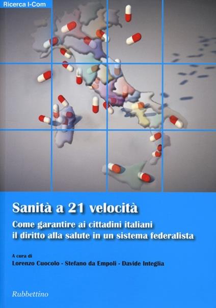 Sanità a 21 velocità. Come garantire ai cittadini italiani il diritto alla salute in un sistema federalista - copertina