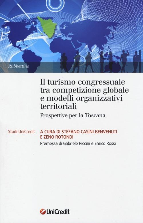 Il turismo congressuale tra competizione globale e modelli organizzativi territoriali. Prospettive per la Toscana - copertina