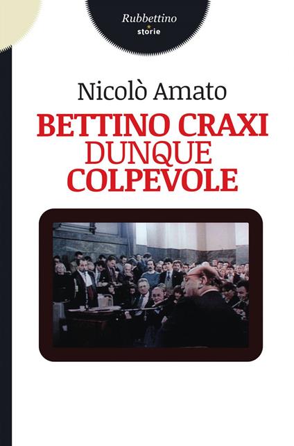 Bettino Craxi, dunque colpevole - Nicolò Amato - ebook