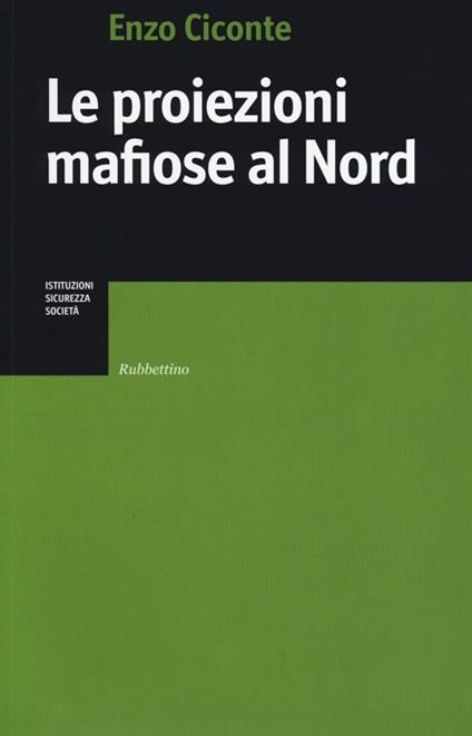 Le proiezioni mafiose al Nord - Enzo Ciconte - copertina