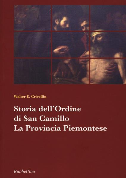 Storia dell'ordine di san Camillo. La provincia piemontese - Walter E. Crivellin - copertina