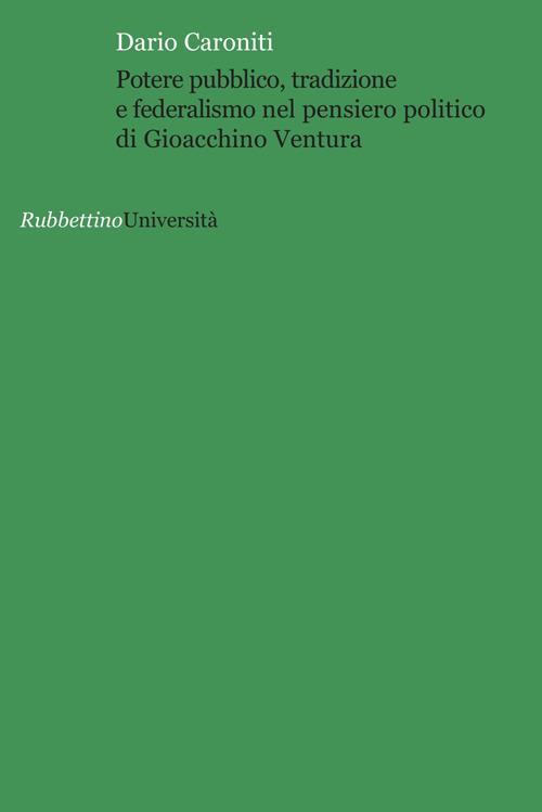 Potere pubblico, tradizione e federalismo nel pensiero politico di Gioacchino Ventura - Dario Caroniti - copertina