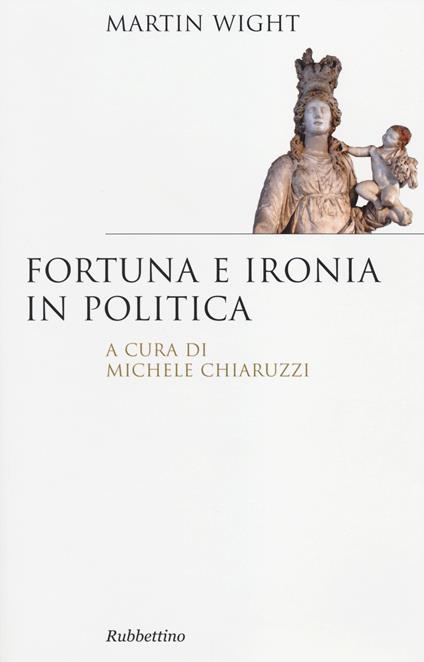 Fortuna e ironia in politica - Martin Wight - copertina