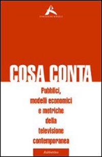 Cosa conta. Pubblici, modelli economici e metriche della televisione contemporanea - copertina