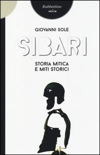 Sibari. Storia mitica e miti storici - Giovanni Sole - copertina