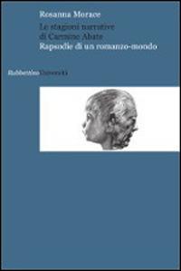 Le stagioni narrative di Carmine Abate. Rapsodie di un romanzo-mondo - Rosanna Morace - copertina