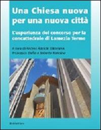 Una chiesa nuova per una nuova città. L'esperienza del concorso per la concattedrale di Lamezia Terme - copertina