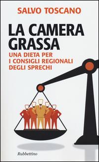 La camera grassa. Una dieta per i consigli regionali degli sprechi - Salvo Toscano - copertina