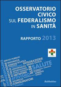 Osservatorio civico sul federalismo in sanità. Rapporto 2013 - copertina