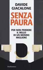 Senza paura. Per non perdere il bello di un mondo migliore