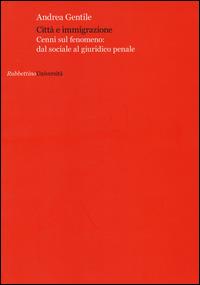 Città e immigrazione. Cenni sul fenomeno: dal sociale al giuridico penale - Andrea Gentile - copertina