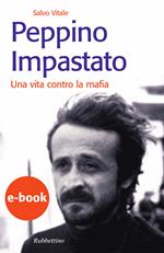 Peppino Impastato. Una vita contro la mafia