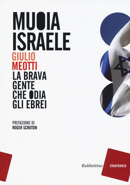 Muoia Israele. La brava gente che odia gli ebrei - Giulio Meotti - copertina