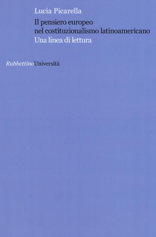 Il pensiero europeo nel costituzionalismo latinoamericano. Una linea di lettura - Lucia Picarella - copertina