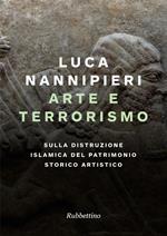 Arte e terrorismo. Sulla distruzione islamica del patrimonio storico artistico