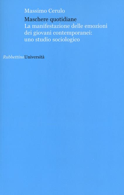 Maschere quotidiane. La manifestazione delle emozioni dei giovani contemporanei: uno studio sociologico - Massimo Cerulo - copertina