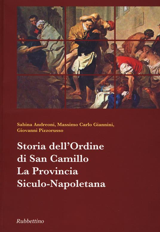 Storia dell'ordine di San Camillo. La provincia Siculo-Napoletana - Sabina Andreoni,Massimo C. Giannini,Giovanni Pizzorusso - copertina