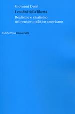 I confini della libertà. Realismo e idealismo nel pensiero politico americano