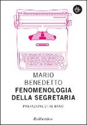 Fenomenologia della segretaria - Mario Benedetto - Libro - Rubbettino -  Input | IBS