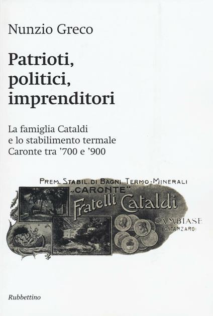 Patrioti, politici, imprenditori. La famiglia Cataldi e lo stabilimento termale Caronte tra '700 e '900 - Nunzio Greco - copertina