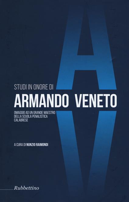 Studi in onore di Armando Veneto. Omaggio ad un grande maestro della scuola penalistica calabrese - copertina