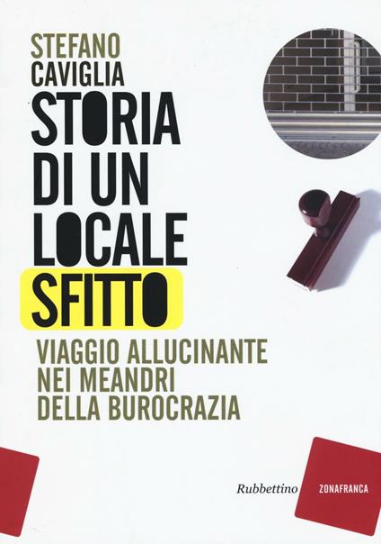 Storia di un locale sfitto. Viaggio allucinante nei meandri della burocrazia - Stefano Caviglia - copertina