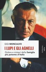 I lupi e gli agnelli. Ombre e misteri della famiglia più potente d'Italia