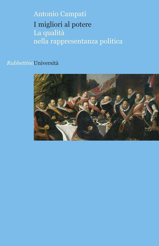 I migliori al potere. La qualità nella rappresentanza politica - Antonio Campati - copertina