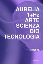 Aurelia 1+HZ. Arte scienza biotecnologia. Ediz. italiana e inglese