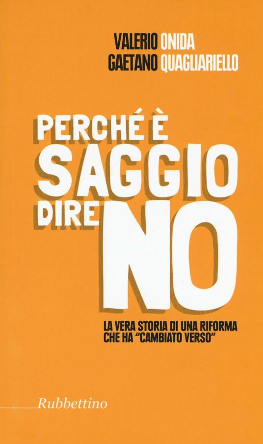 Perché è saggio dire no. La vera storia di una riforma che ha «cambiato verso» - Valerio Onida,Gaetano Quagliariello - copertina