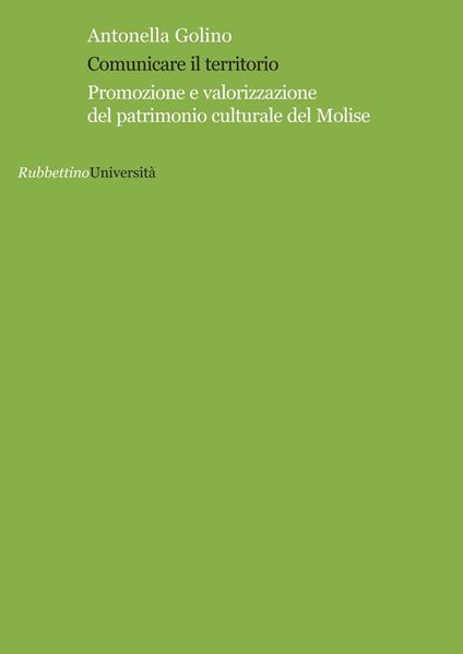 Comunicare il territorio. Promozione e valorizzazione del patrimonio culturale del Molise - Antonella Golino - copertina