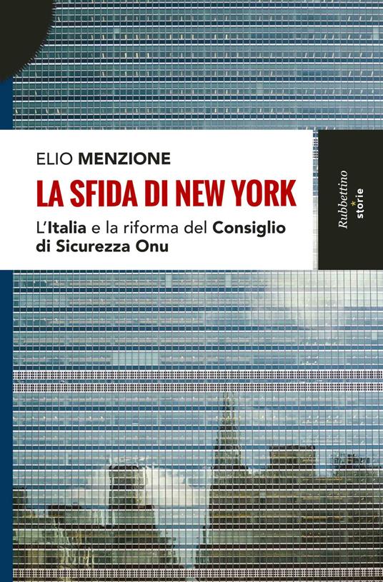 La sfida di New York. L'Italia e la riforma del Consiglio di Sicurezza dell'Onu - Elio Menzione - copertina