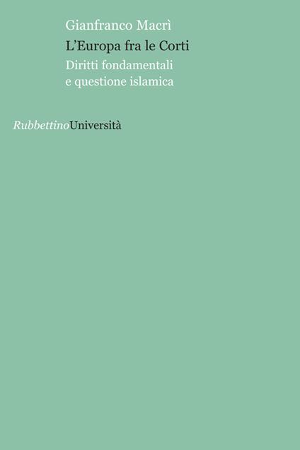 L' Europa fra le corti. Diritti fondamentali e questione islamica - Gianfranco Macrì - copertina