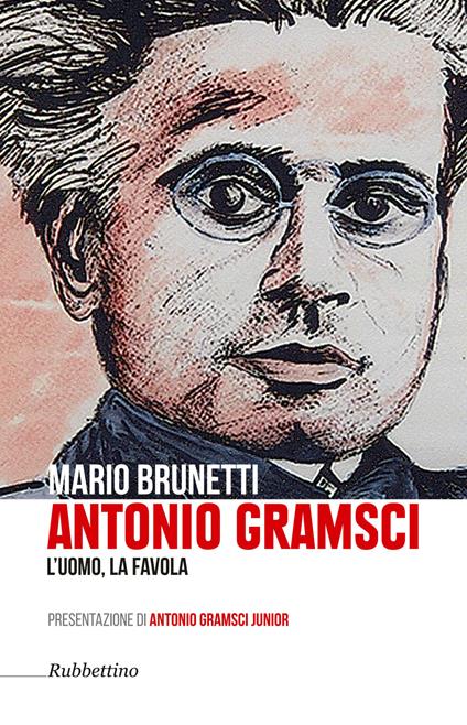 Antonio Gramsci. L'uomo, la favola - Mario Brunetti - copertina