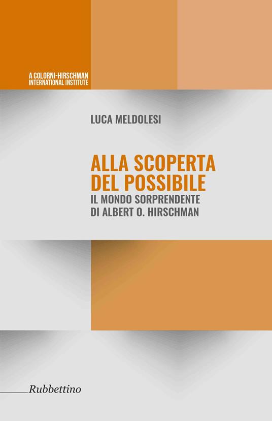 Alla scoperta del possibile. Il mondo sorprendente di Albert O. Hirschman - Luca Meldolesi - copertina