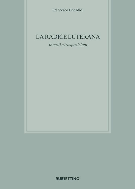 La radice luterana. Innesti e trasposizioni - Francesco Donadio - copertina