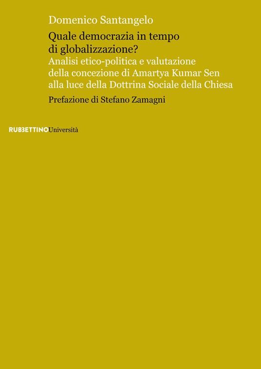 Quale democrazia in tempo di globalizzazione? Analisi etico-poliica e valutazione della concezione di Amartya Kumar Sen alla luce della dottrina sociale della Chiesa - Domenico Santangelo - copertina